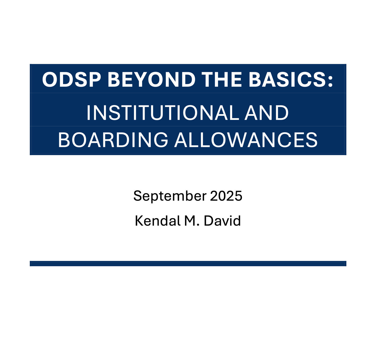 Cover page of ODSP Beyond the Basics: Institutional and Boarding Allowances. September 2025. Kendal M. David